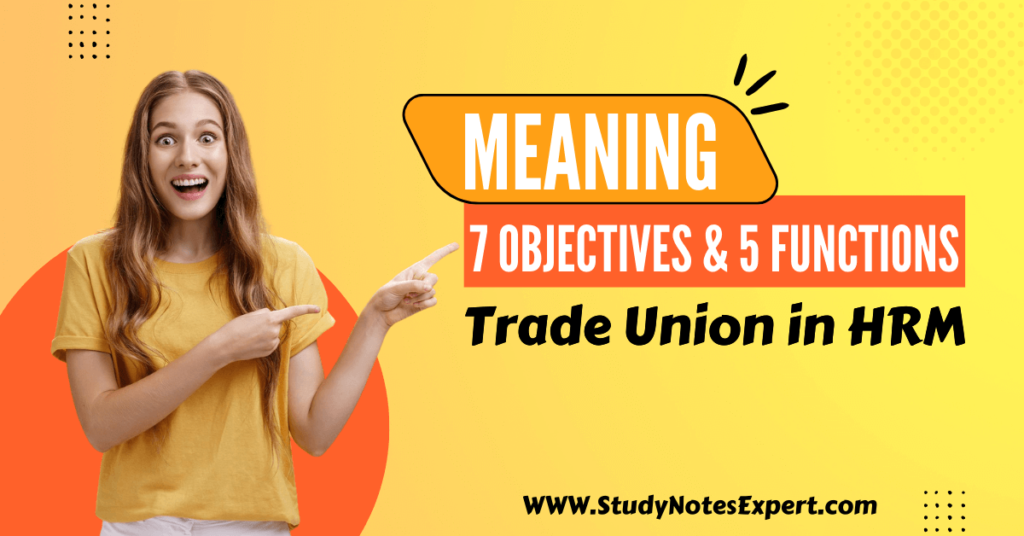 meaning-7-objectives-5-functions-of-trade-union-in-hrm