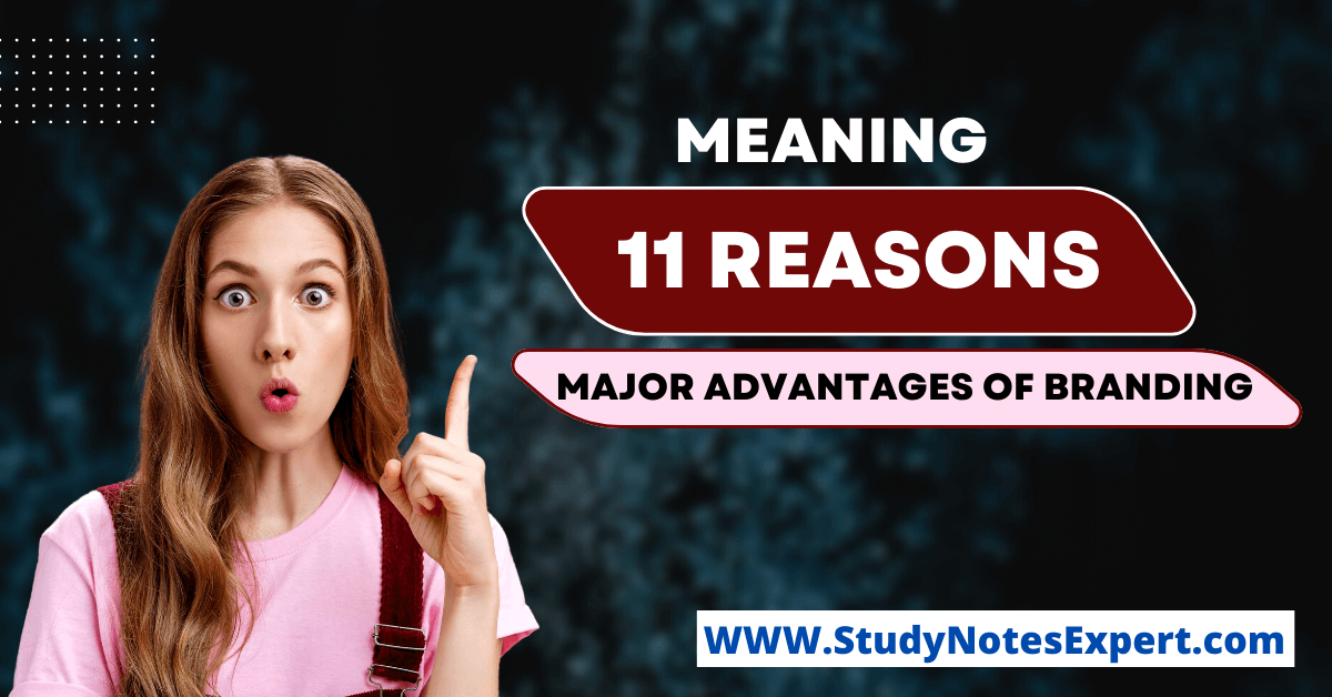 Meaning | 11 Reasons | Major Advantages of Branding