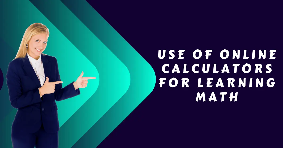 Most Effective Use of Online Calculators for Learning Math