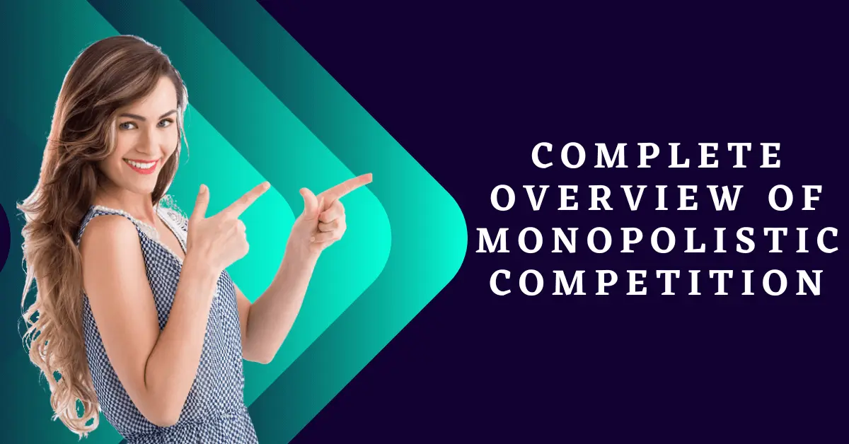 Complete Overview of Monopolistic Competition