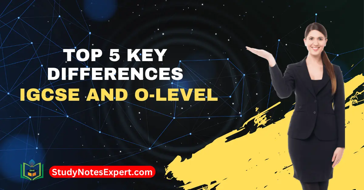 IGCSE and O-Level: Top 5 Key Differences