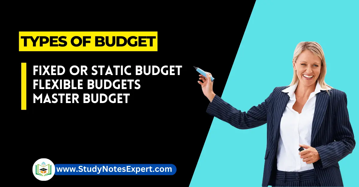 Types of Budget: Fixed/Static | Flexible | Master Budget
