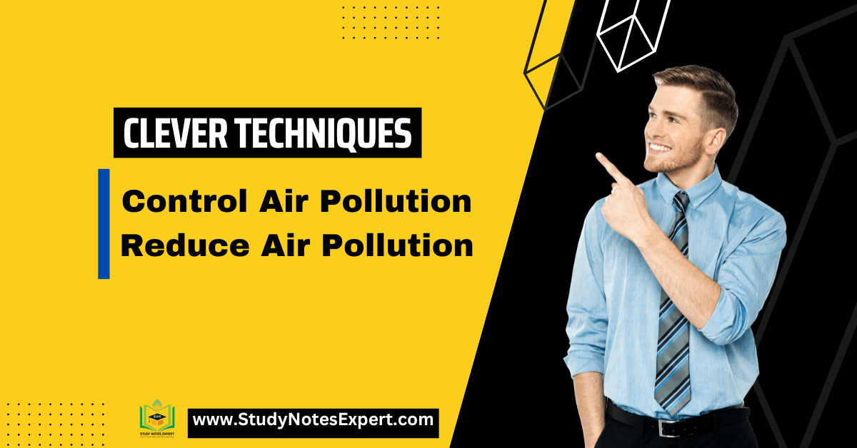 Title: Clever Techniques to Control and Reduce Air Pollution