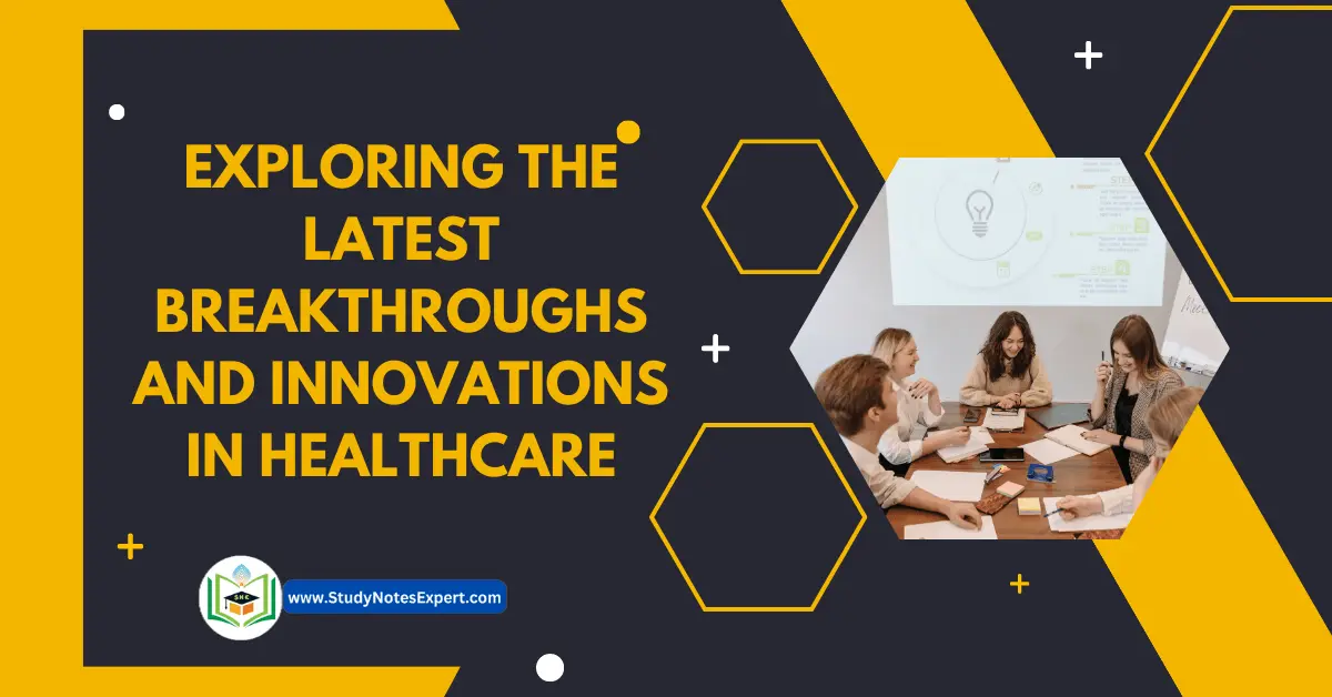 Exploring Latest Breakthroughs and Innovations in Healthcare