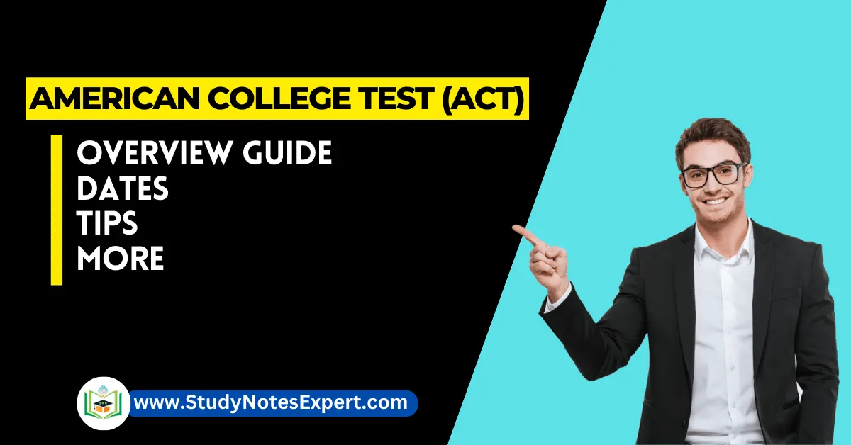 American College Test (ACT): Importance of ACT Scores; ACT Structure; ACT Components: English, Math, Reading, Science, Writing; Registration for ACT Exam; ACT vs. SAT, ACT Test Strategies: Time Management, Study Material, Self-Evaluation, Practice Tests; American College Test Dates; Tips to Improve ACT Scores