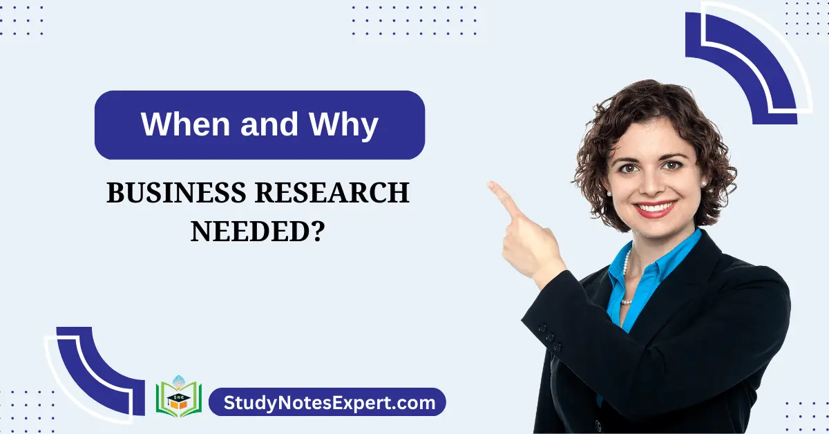 When and Why Business Research Needed?