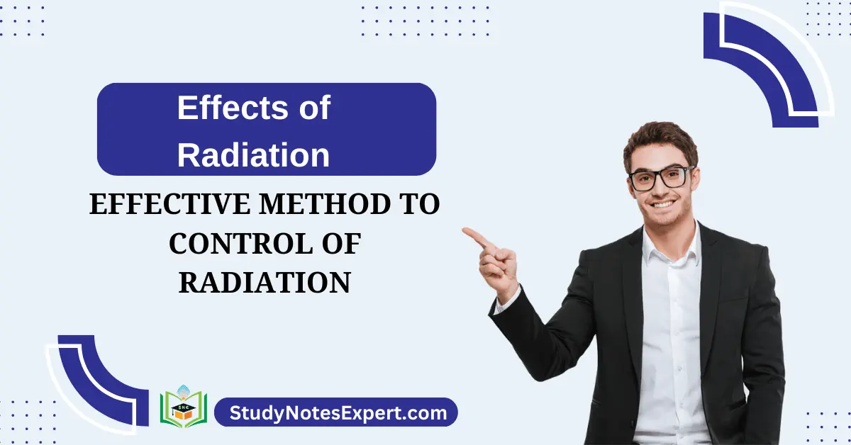 Effects of Radiation | Effective Method to Control of Radiation