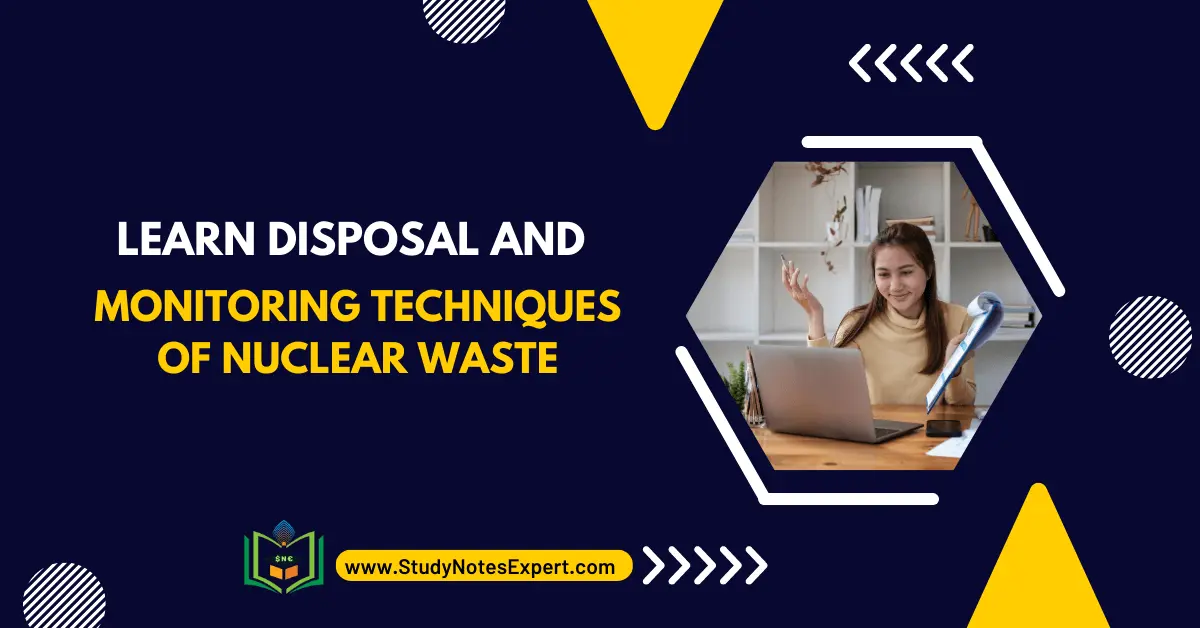 Learn Disposal and Monitoring Techniques of Nuclear Waste