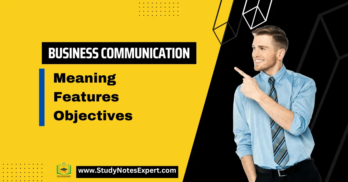Salient Features | 5 Objectives of Business communication