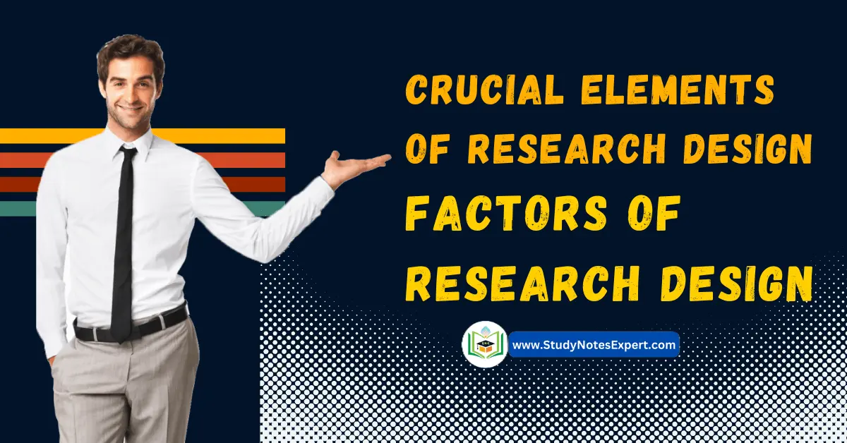 Crucial Elements of Research Design | Factors of Research Design