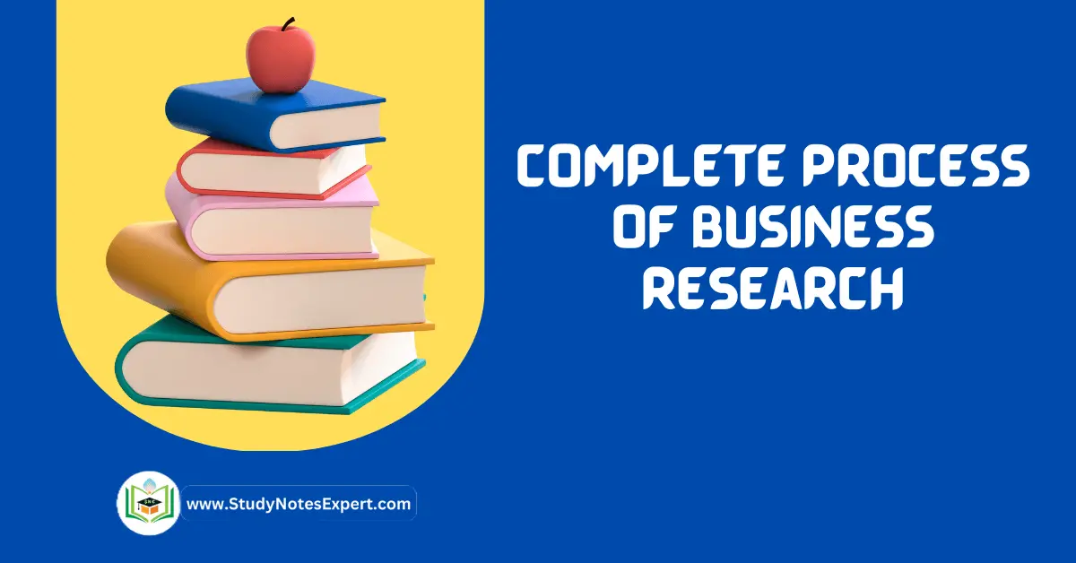 Complete Process of Business Research: Explanation