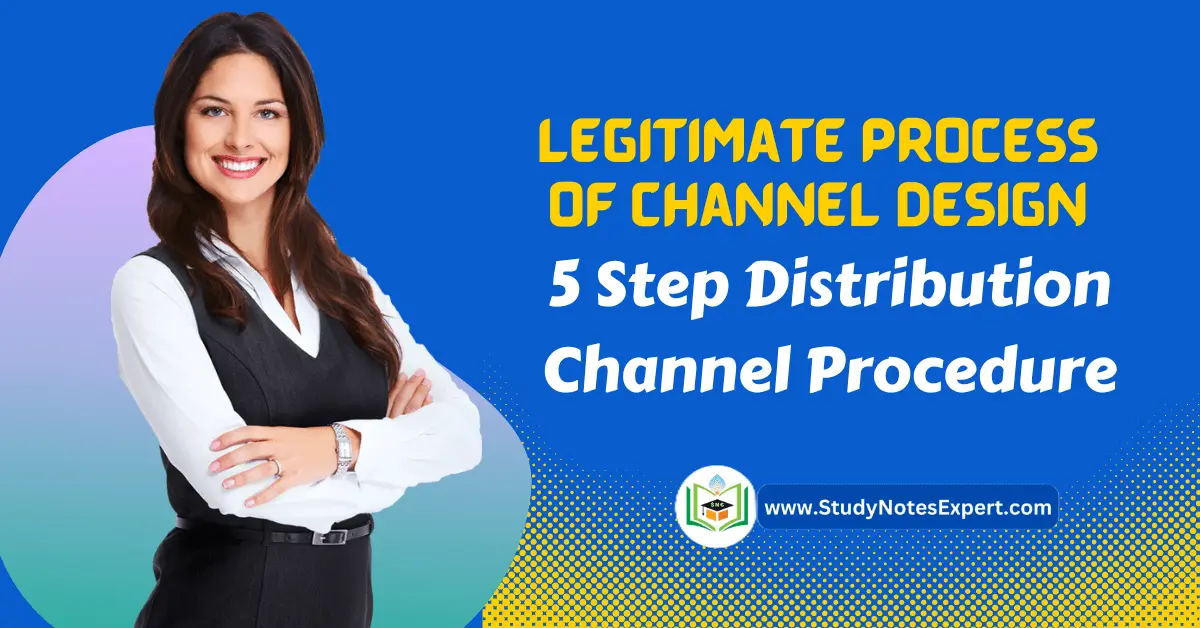 Legitimate Process of Channel Design | 5 Step Distribution Channel Procedure