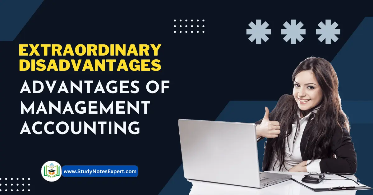 5 Extraordinary Disadvantages | Advantages of Management Accounting