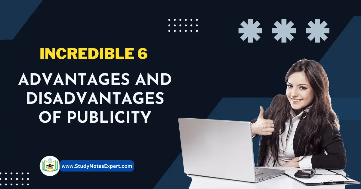 Incredible 6 Advantages and Disadvantages of Publicity