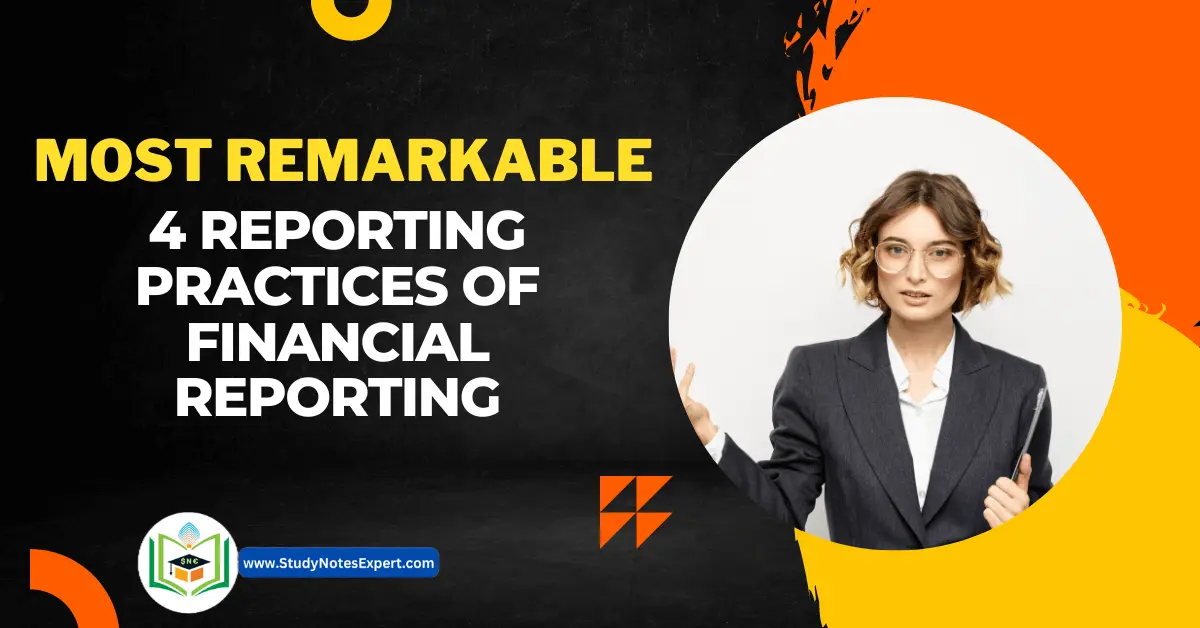Most Remarkable 4 Reporting Practices of Financial Reporting
