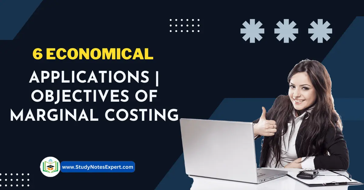6 Economical Applications | Objectives of Marginal Costing