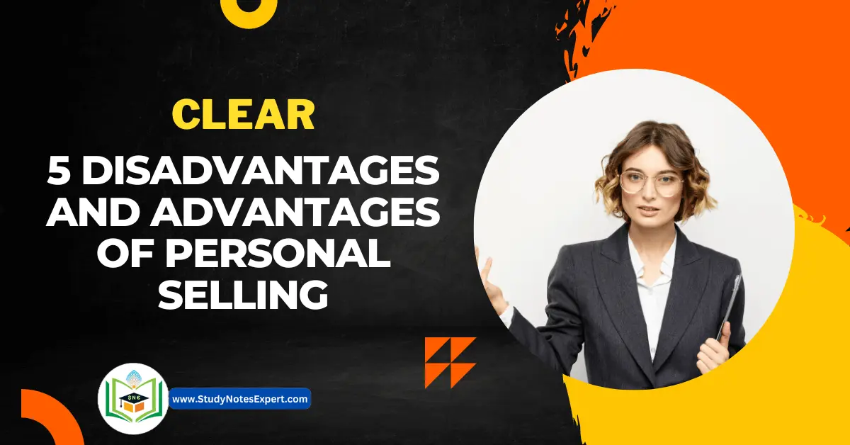 Clear 5 Disadvantages and Advantages of Personal selling