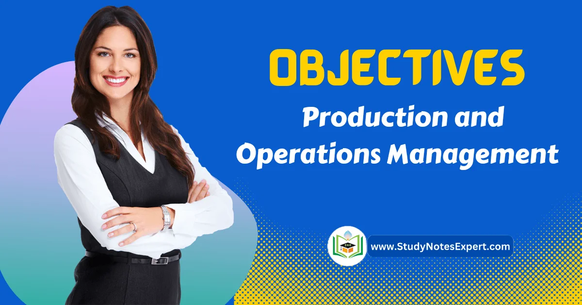 Objectives of Production and Operations Management