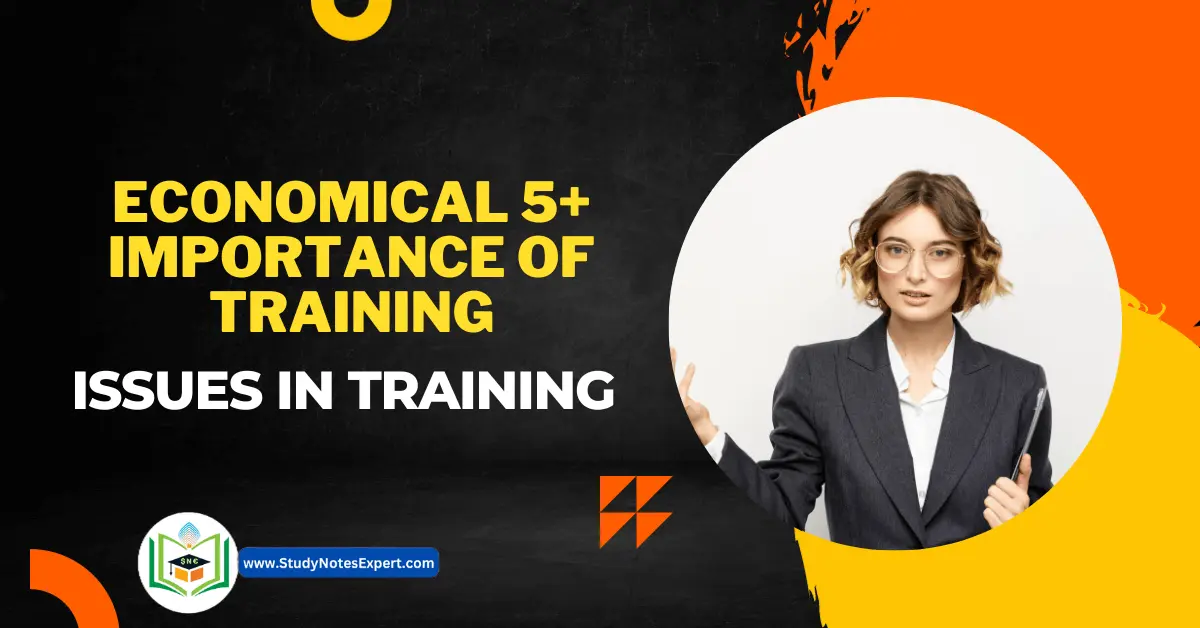 Economical 5+ Importance of Training | Issues in Training