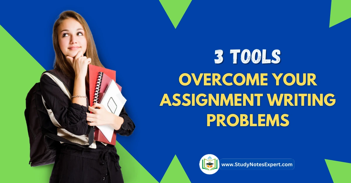 Best 3 Tools to Overcome Your Assignment Writing Problems – 2025